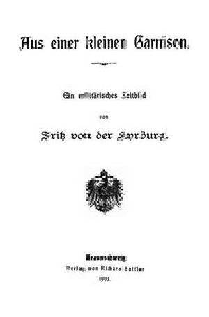 [Gutenberg 44719] • Aus einer kleinen Garnison: Ein militärisches Zeitbild